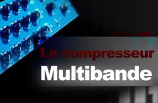 Compresseur multibande et Sidechain : les outils des pros